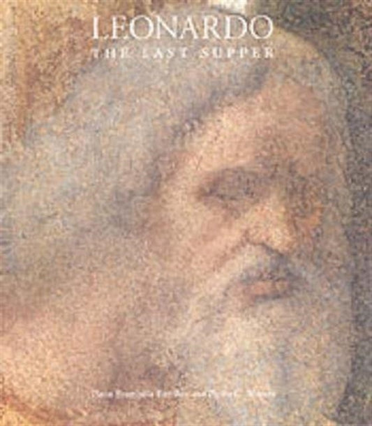 Book cover of: Leonardo, The Last Supper. By: Pinin Brambilla Barcilon