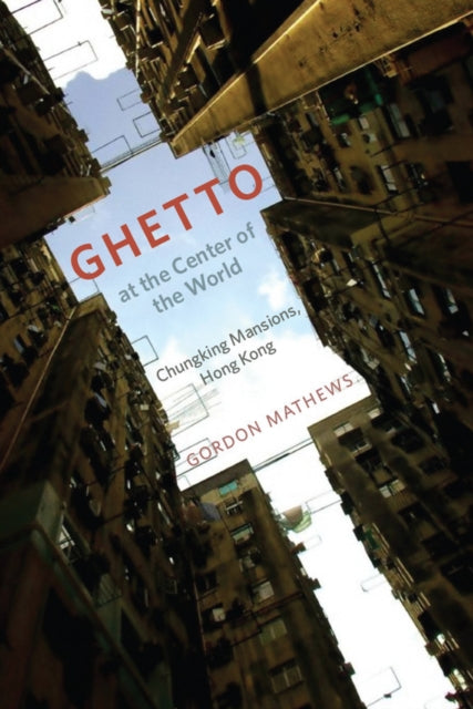Book cover of: Ghetto at the Center of the World. By: Gordon Mathews