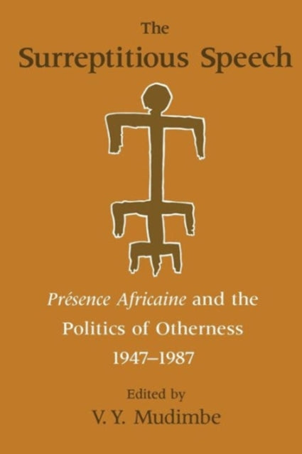 Book cover of: Surreptitious Speech – Presence Africaine and the Politics of Otherness 1947–1987. By: V. Y. Mudimbe