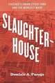Book cover of: Slaughterhouse. By: Dominic A. Pacyga