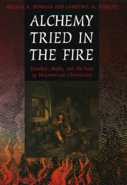 Book cover of: Alchemy Tried in the Fire. By: William R. Newman