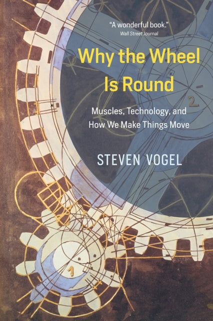 Book cover of: Why the Wheel Is Round. By: Steven Vogel