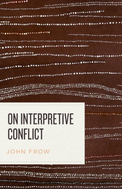 Book cover of: On Interpretive Conflict. By: John Frow