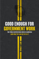 Book cover of: Good Enough for Government Work. By: Amy E. Lerman