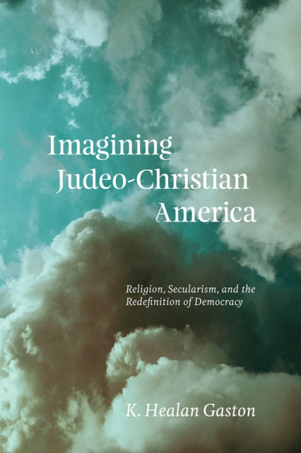 Book cover of: Imagining Judeo-Christian America. By: K. Healan Gaston