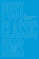 Book cover of: Postclassicisms. By: The Postclassicisms The Postclassicisms Collective