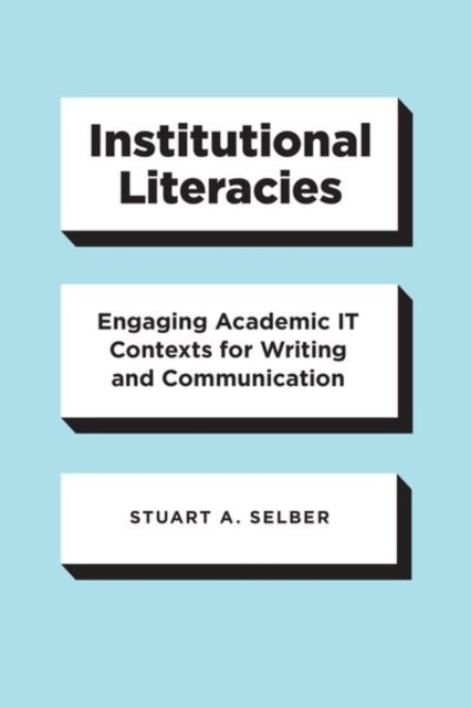 Book cover of: Institutional Literacies. By: Stuart A. Selber