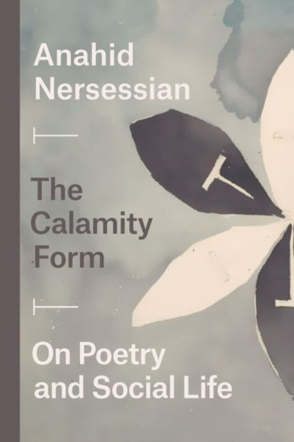 Book cover of: Calamity Form – On Poetry and Social Life. By: Anahid Nersessian