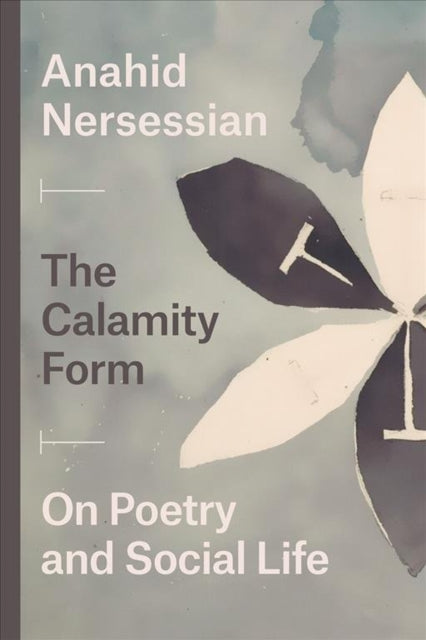 Book cover of: Calamity Form – On Poetry and Social Life. By: Anahid Nersessian