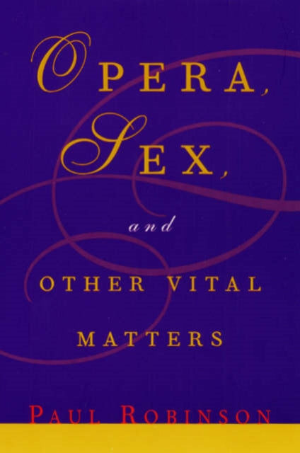 Book cover of: Opera, Sex and Other Vital Matters