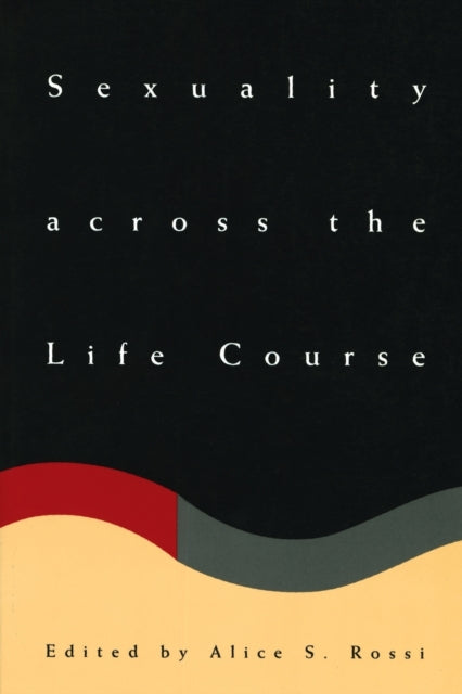 Book cover of: Sexuality across the Life Course. By: Alice S. Rossi