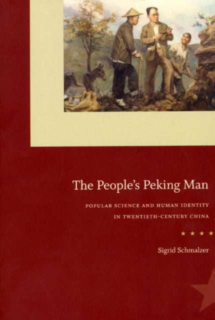 Book cover of: People`s Peking Man – Popular Science and Human Identity in Twentieth–Century China. By: Sigrid Schmalzer