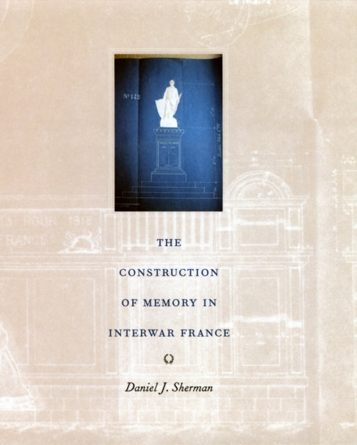 Book cover of: Construction of Memory in Interwar France. By: Daniel J. Sherman