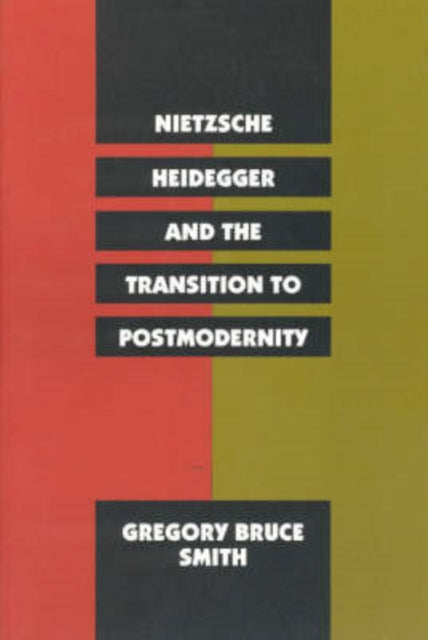 Book cover of: Nietzsche, Heidegger, and the Transition to Postmodernity