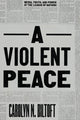 Book cover of: Violent Peace. By: Carolyn N. Biltoft