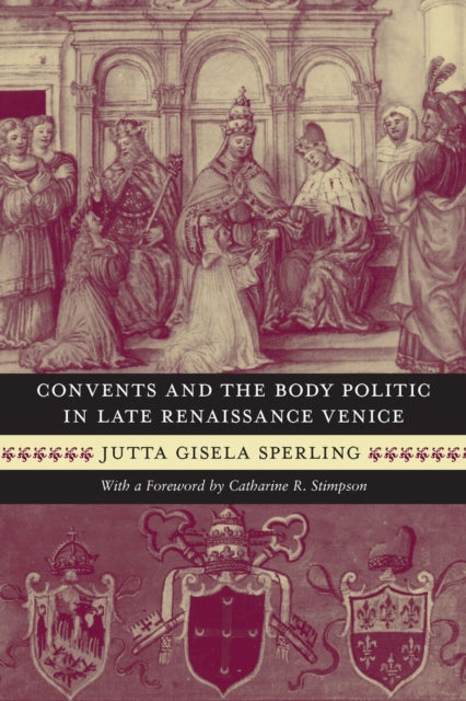 Book cover of: Convents and the Body Politic in Late Renaissance Venice. By: Jutta Gisela Sperling