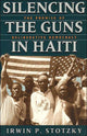 Book cover of: Silencing the Guns in Haiti. By: Irwin P. Stotzky