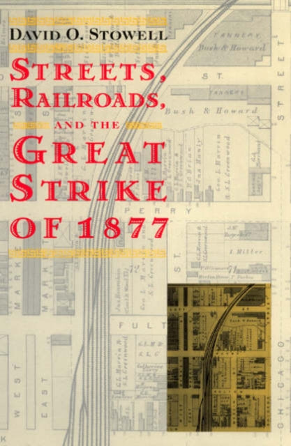 Book cover of: Streets, Railroads, and the Great Strike of 1877