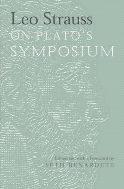 Book cover of: Leo Strauss On Plato's Symposium. By: Leo Strauss
