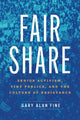 Book cover of: Fair Share. By: Gary Alan Fine