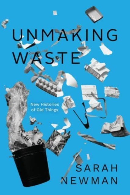 Book cover of: Unmaking Waste. By: Sarah Newman