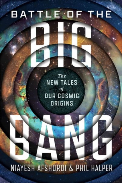 Battle of the Big Bang, The New Tales of Our Cosmic Origins 9780226830476 Niayesh Afshordi