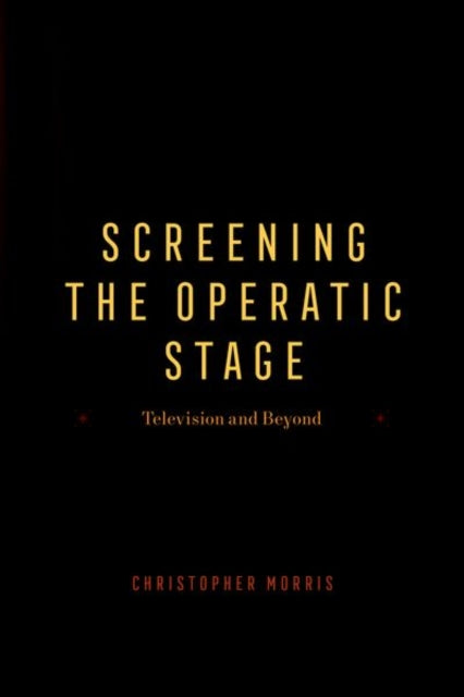 Book cover of: Screening the Operatic Stage. By: Christopher Morris