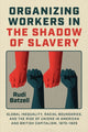 Book cover of: Organizing Workers in the Shadow of Slavery. By: Rudi Batzell
