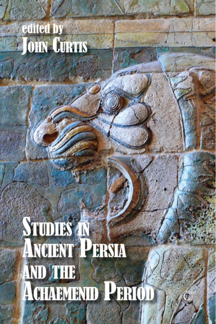 Book cover of: Studies in Ancient Persia and the Achaemenid Period HB. By: John Curtis