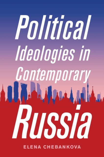 Book cover of: Political Ideologies in Contemporary Russia. By: Elena Chebankova