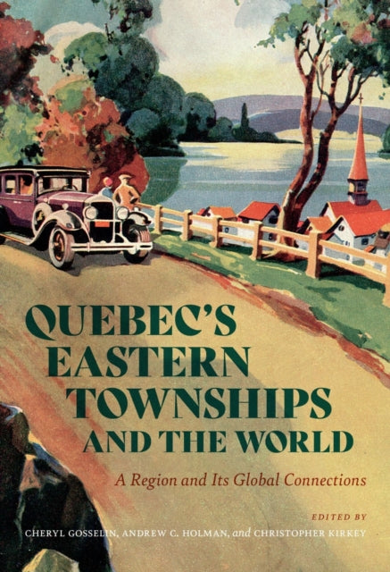 Book cover of: Quebec’s Eastern Townships and the World. By: Cheryl Gosselin