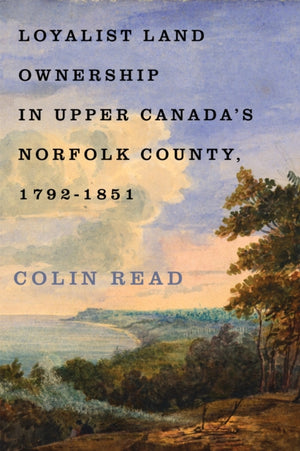 Loyalist Land Ownership in Upper Canada's Norfolk County, 1792–1851