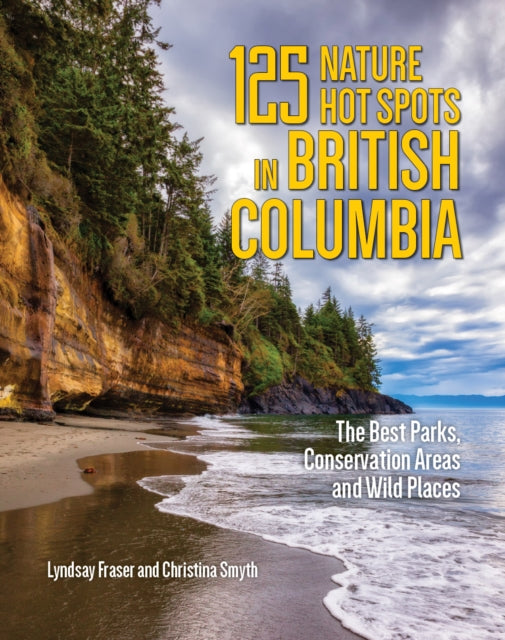 Book cover of: 125 Nature Hot Spots in British Columbia. By: Lyndsay Fraser