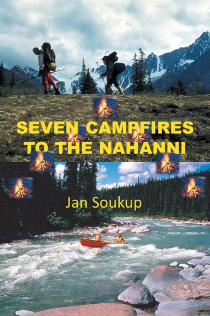 Book cover of: Seven Campfires to the Nahanni. By: Jan Soukup
