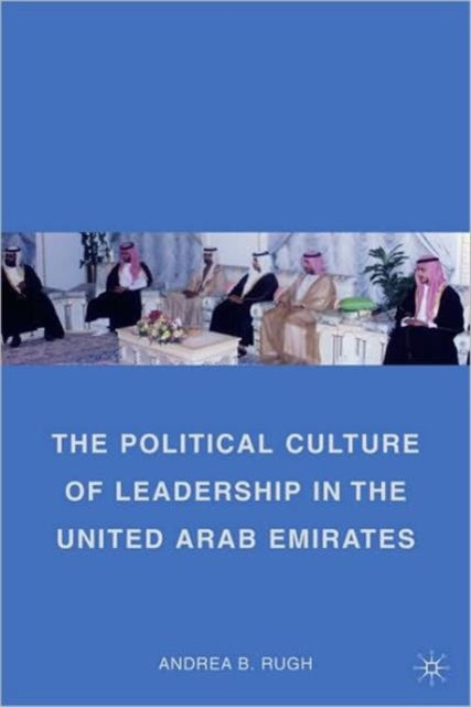 Book cover of: Political Culture of Leadership in the United Arab Emirates. By: Andrea B. Rugh