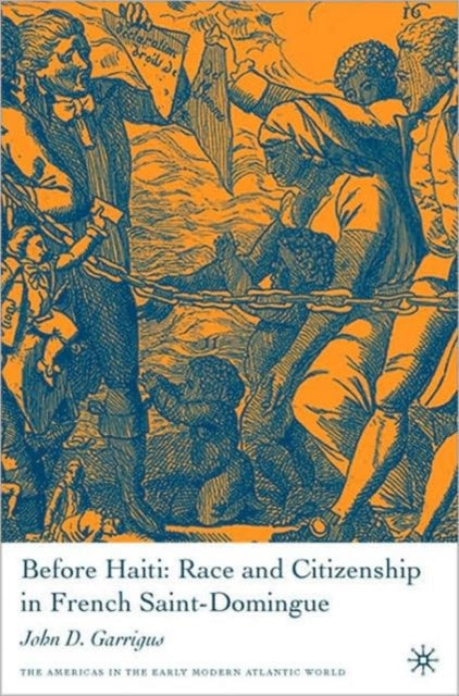 Book cover of: Before Haiti: Race and Citizenship in French Saint-Domingue. By: John D. Garrigus