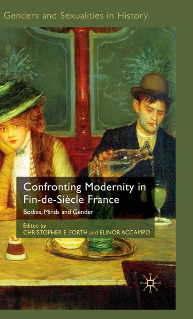Book cover of: Confronting Modernity in Fin-de-Siecle France. By: Christopher E. Forth