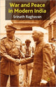 Book cover of: War and Peace in Modern India. By: Raghavan, S.