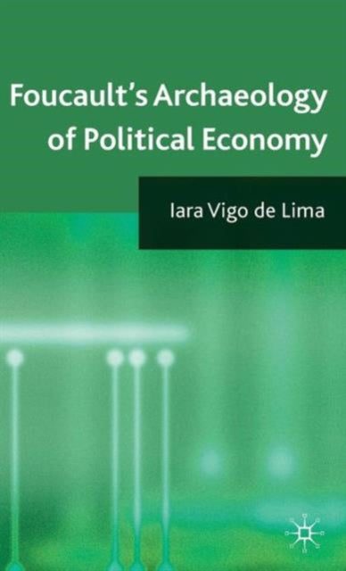 Book cover of: Foucault's Archaeology of Political Economy. By: Iara Vigo De Lima