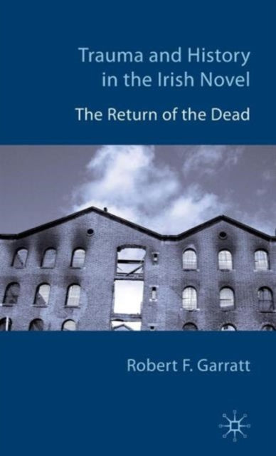 Book cover of: Trauma and History in the Irish Novel. By: Robert F. Garratt