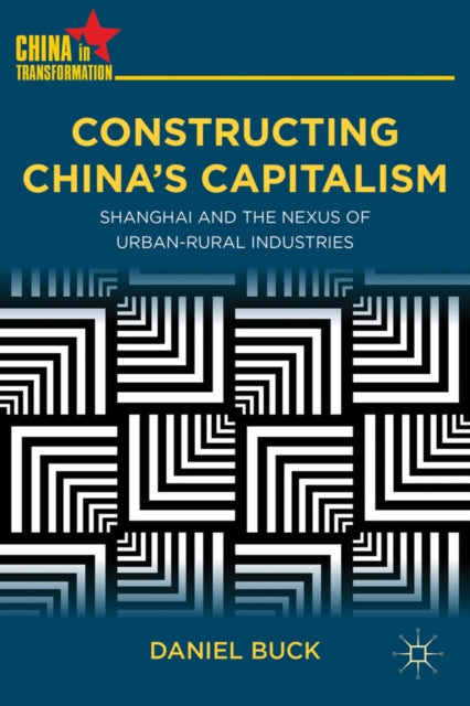 Book cover of: Constructing China's Capitalism. By: Daniel Buck