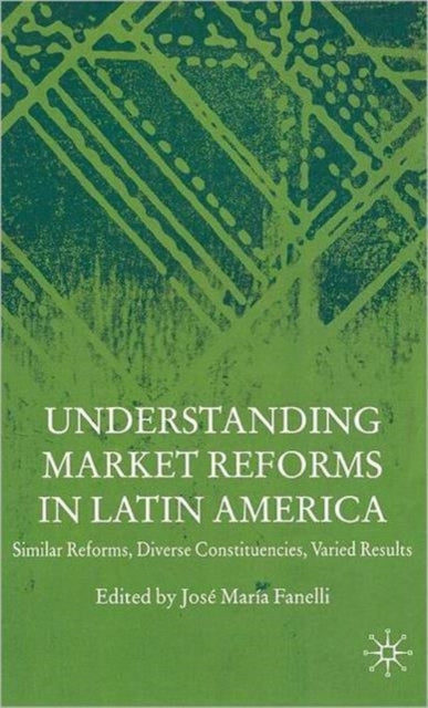 Book cover of: Understanding Market Reforms in Latin America. By: Jose Maria Fanelli