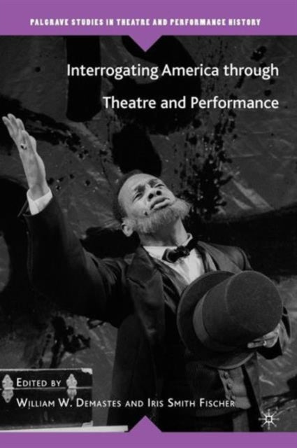 Book cover of: Interrogating America through Theatre and Performance