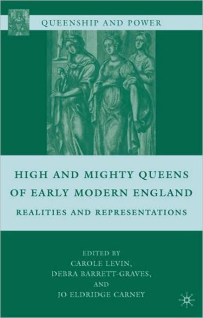 Book cover of: High and Mighty Queens of Early Modern England. By: Carole Levin