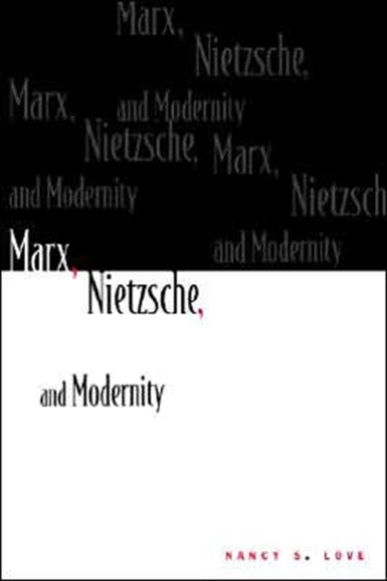 Book cover of: Marx, Nietzsche, and Modernity. By: Nancy S. Love