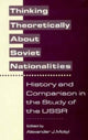 Book cover of: Thinking Theoretically About Soviet Nationalities. By: Alexander J. Motyl