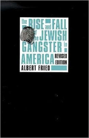 Rise and Fall of the Jewish Gangster in America
