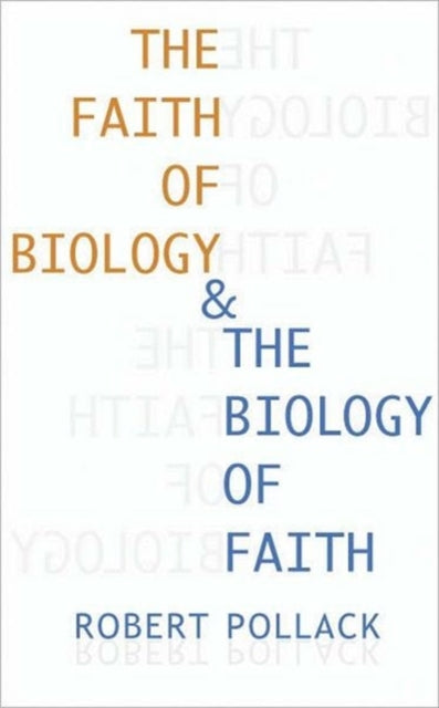 Book cover of: Faith of Biology and the Biology of Faith