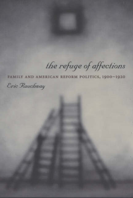 Book cover of: Refuge of Affections. By: Eric Rauchway