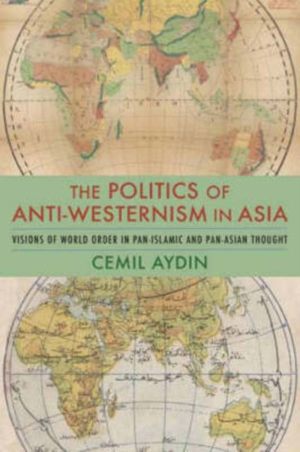 Book cover of: Politics of Anti-Westernism in Asia. By: Cemil Aydin